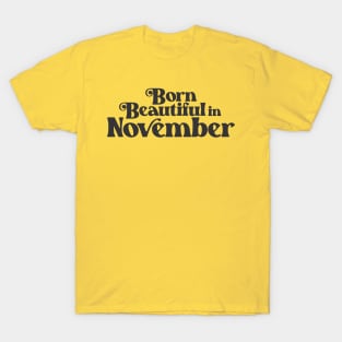 Born Beautiful in November - Birth Month - Birthday T-Shirt